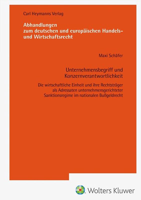 Unternehmensbegriff und Konzernverantwortlichkeit-Die wirtschaftliche Einheit und ihre Rechtsträger als Adressaten unternehmensgerichteter Sanktionsregime im nationalen Bußgeldrecht (AHW 264)