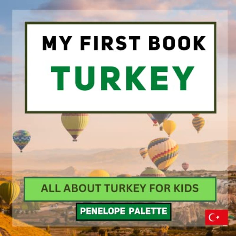 My First Book - Turkey: All About Turkey For Kids (My First Book - World Edition, Band 55)