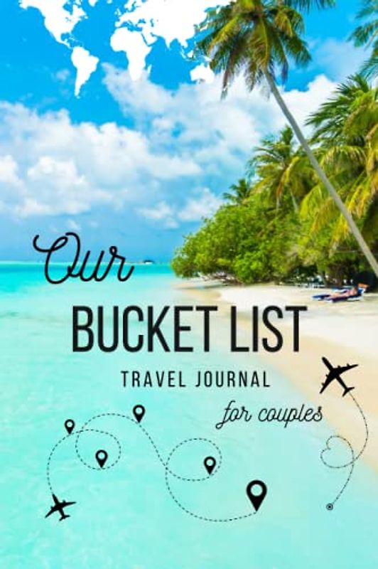 Our Bucket List | Travel Bucket List Book For Couples | Guided Journal to fill out with Ideas, Adventures, Trips and Memories for Your Dream Life: ... | 6’ x 9’ (Bucket List Books for Couples)