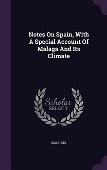 Notes On Spain, With A Special Account Of Malaga And Its Climate