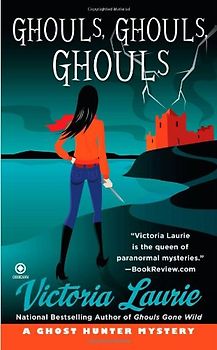 Ghouls, Ghouls, Ghouls: A Ghost Hunter Mystery - Victoria Laurie