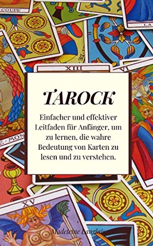 Tarock: Einfacher und effektiver Leitfaden für Anfänger, um zu lernen, die wahre Bedeutung von Karten zu lesen und zu verstehen.