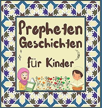 Prophetengeschichten: Koran-Erzählungen von Propheten verschiedener Epochen für Kinder Interesse an der Schlafenszeit (Kinder Islamische Lernbücher)