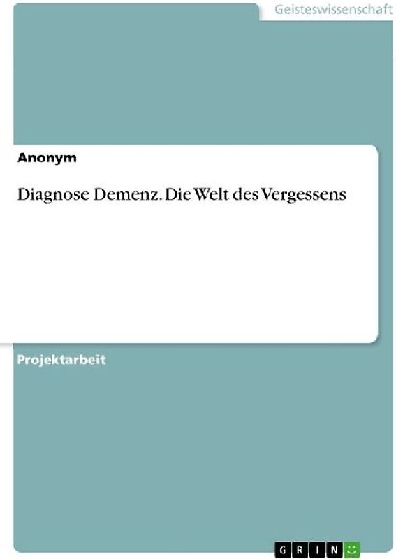 Diagnose Demenz. Die Welt des Vergessens