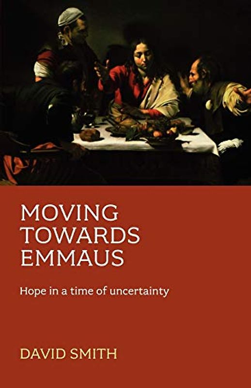 Moving Towards Emmaus: Hope in a Time of Uncertainty