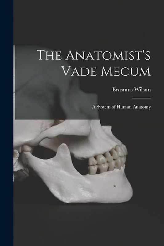 The Anatomist's Vade Mecum: A System of Human Anatomy