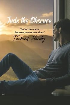 Jude the Obscure: “But no one came. Because no one ever does.”