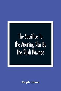 The Sacrifice To The Morning Star By The Skidi Pawnee