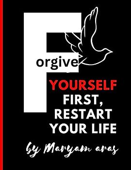 forgive yourself first , restart your life: Transform Your Life Through Self-Forgiveness and Second Chances , Breaking Free from the Past, unlocking ... , how to forgive yourself book ,freedom
