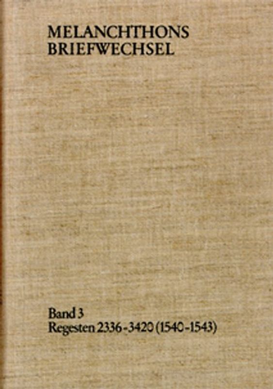 Melanchthons Briefwechsel / Band 3: Regesten 2336-3420 (1540–1543)