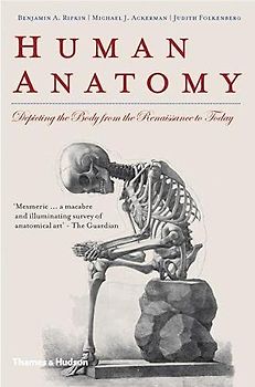 Human Anatomy: Depicting the Body from the Renaissance to Today - Benjamin A. Rifkin, Michael J. Ackerman, Judith Folkenberg [Hardcover]
