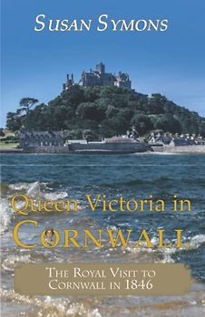 Queen Victoria in Cornwall: The Royal Visit to Cornwall in 1846
