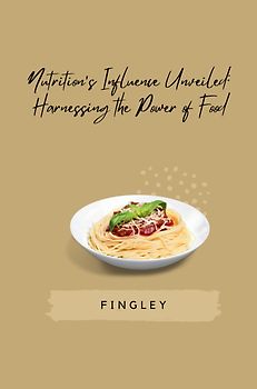 Nutrition's Influence Unveiled: Harnessing the Power of Food