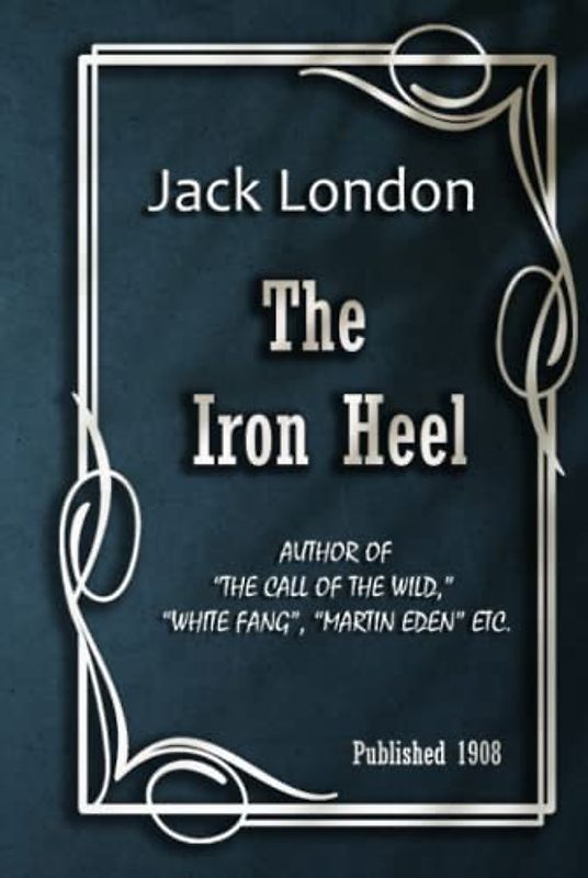 The Iron Heel: For fans of dystopias and smart literature, the novel is recommended for reading
