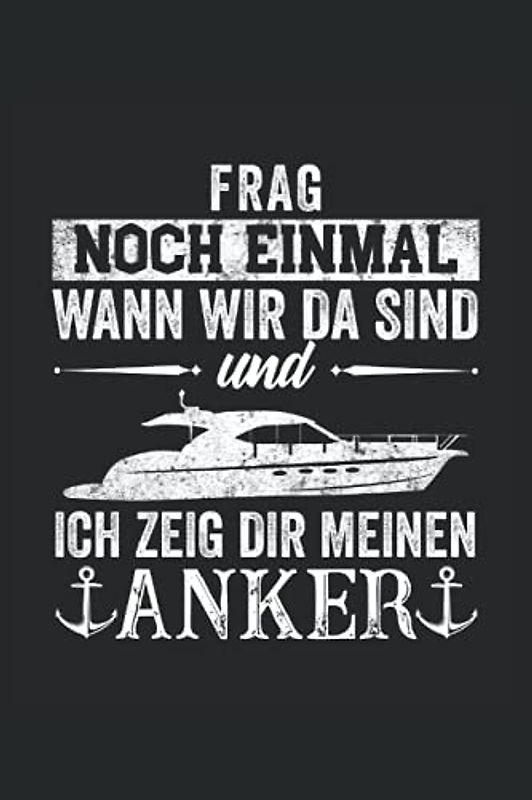 Frag noch einmal wann sind wir da und ich zeig dir meinen Anker: Motorboot Buch - Toller karierter Notizblock für Bootsfahrer & Geschenk für Bootsbesitzer
