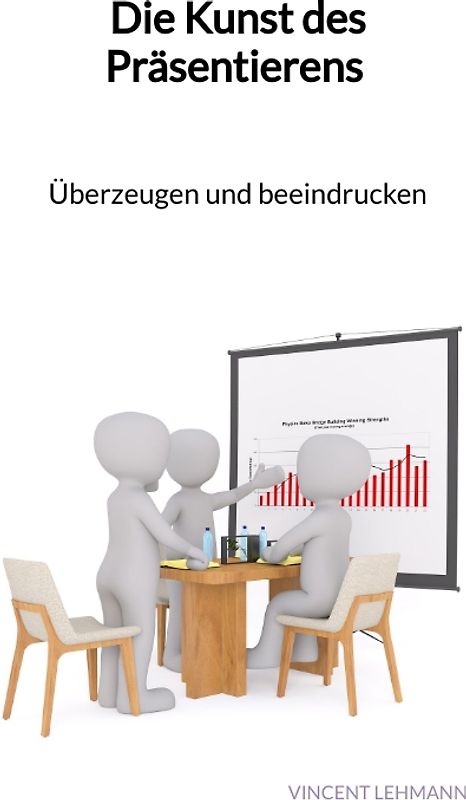 Die Kunst des Präsentierens - Überzeugen und beeindrucken