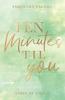 Ten Minutes til You (Times of Love, Band 2)