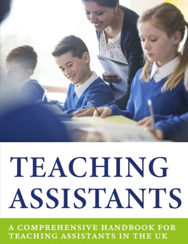 TEACHING ASSISTANTS: A Comprehensive Handbook for Teaching Assistants in the UK.