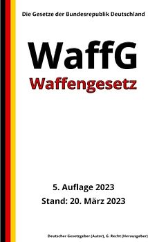 Waffengesetz - WaffG, 5. Auflage 2023: Die Gesetze der Bundesrepublik Deutschland