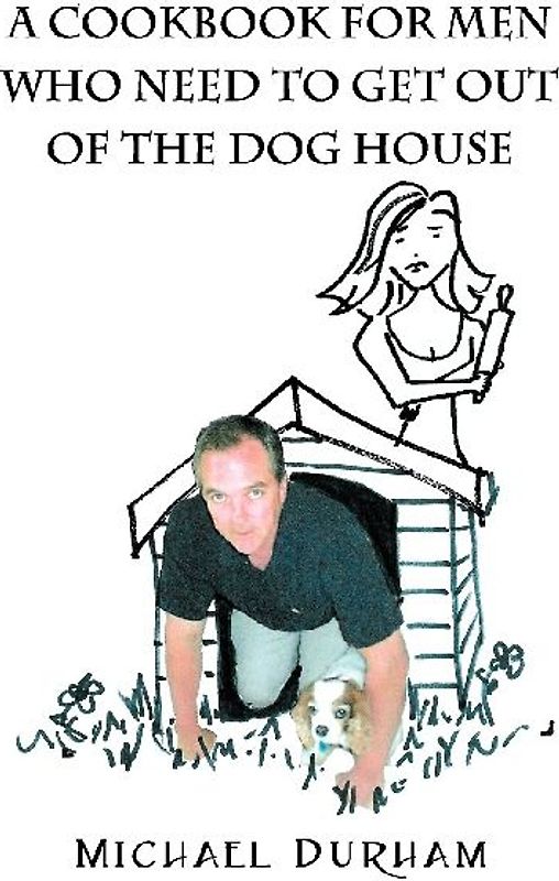 A Cookbook For Men Who Need To Get Out of The Dog House