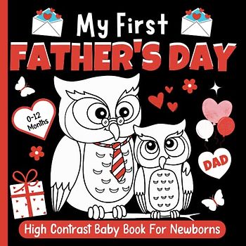 My First Father's Day High Contrast Baby Book For Newborns - 0-12 Months: Black and White Pictures For My 1st FATHER'S DAY Themed Images to Develop ... ... Gift - High Contrast Baby Books for Infants.