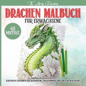 Drachen Malbuch für Erwachsene - Ausmalen gegen Stress - 40 mystische Drachen Vorlagen zum Ausmalen für mehr Entspannung, Stressabbau, Achtsamkeit und Kreativität