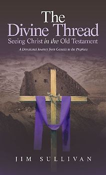 The Divine Thread Seeing Christ in the Old Testament