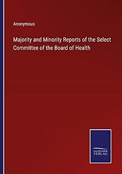 Majority and Minority Reports of the Select Committee of the Board of Health