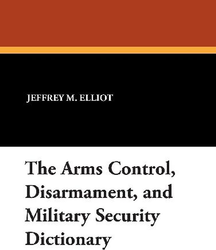 The Arms Control, Disarmament, and Military Security Dictionary