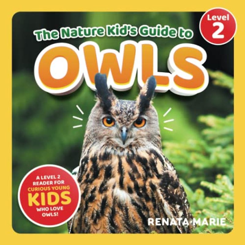 The Nature Kid's Guide to Owls: A Level 2 Reader for Curious Young Kids Who Love Owls! (The Nature Kid's Guide to Animals! - Level 2 Readers)