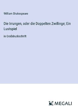 Die Irrungen, oder die Doppelten Zwillinge; Ein Lustspiel