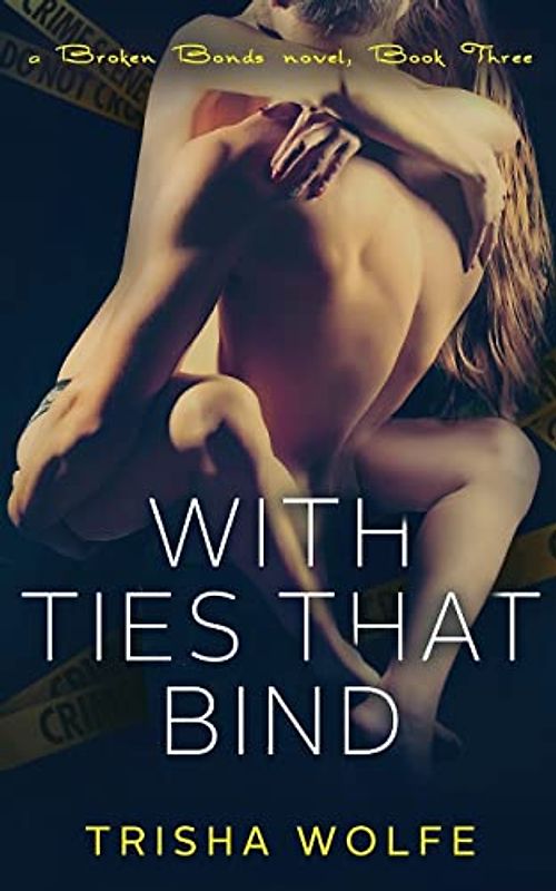 With Ties that Bind: A Broken Bonds Novel, Book Three: A Broken Bonds Novel, Book Three