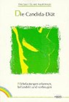 Die Candida-Diät. Pilzbelastungen erkennen, behandeln und vorbeugen