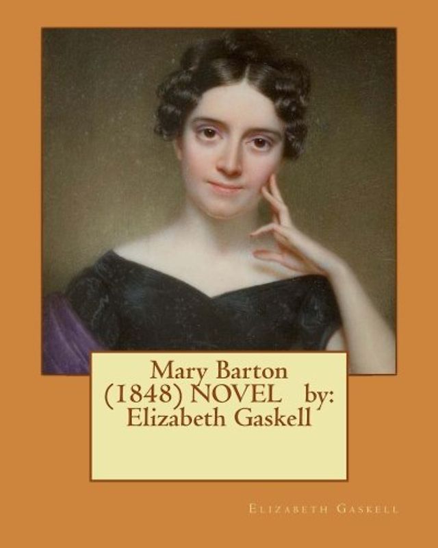 Mary Barton (1848) NOVEL by: Elizabeth Gaskell