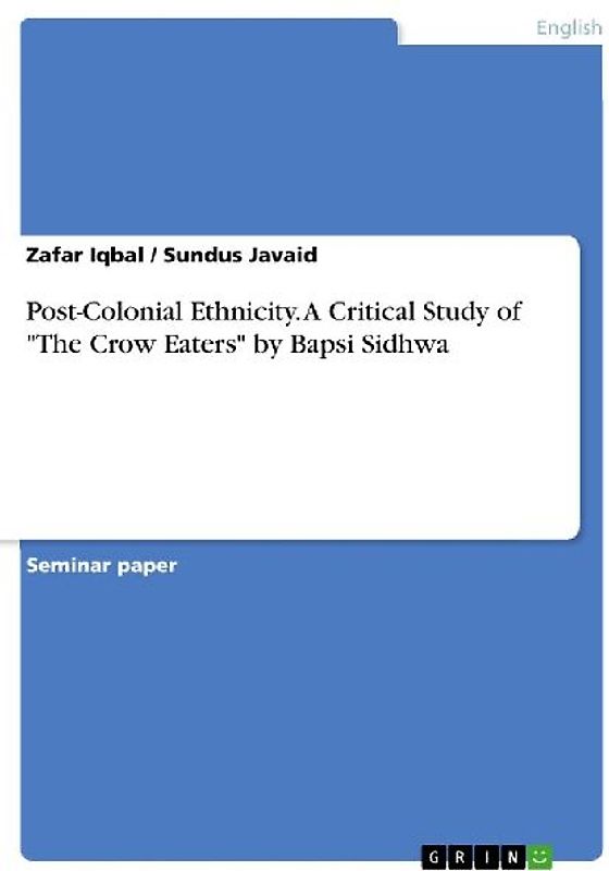 Post-Colonial Ethnicity. A Critical Study of "The Crow Eaters" by Bapsi Sidhwa