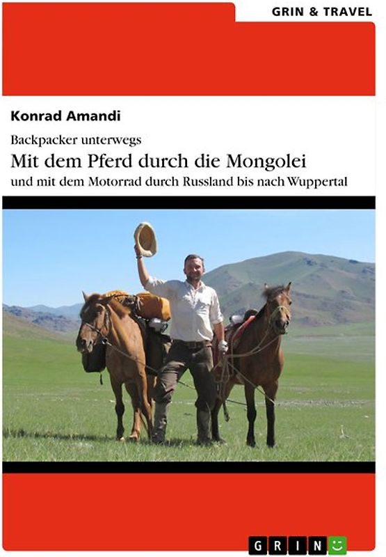 Backpacker unterwegs: Mit dem Pferd durch die Mongolei und mit dem Motorrad durch Russland nach Wuppertal