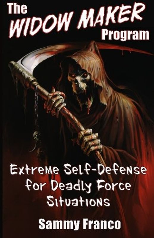 The Widow Maker Program: Extreme Self-Defense for Deadly Force Situations - Franco, Sammy