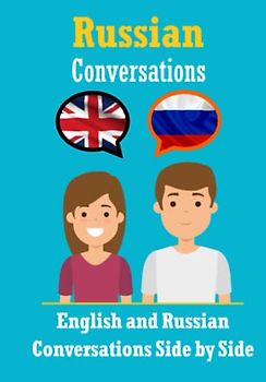 Conversations in Russian | English and Russian Conversations Side by Side: Russian Made Easy: A Parallel Language Journey | Learn the Russian language (Books for Learning Russian)