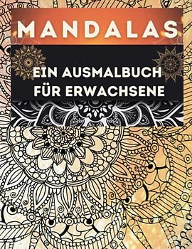 Mandalas: Ein Ausmalbuch für Erwachsene: 50 einzigartige und einfache Mandalas: Achtsames Ausmalen für Stressabbau und Entspannung