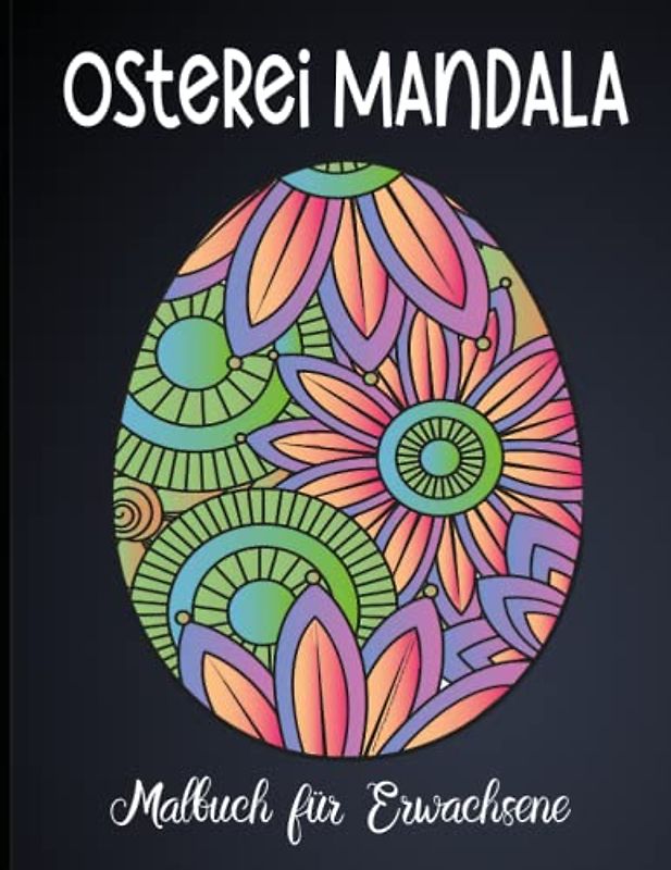 Osterei Mandala Malbuch für Erwachsene: Perfekte Malvorlagen für Erwachsene | Mandalas zum Ausmalen und Entspannen mit Osterei | A4 (Band 1)