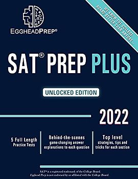 SAT Prep Plus: Unlocked Edition 2022 - 5 Full Length Practice Tests - Behind-the-scenes game-changing answer explanations to each question - Top level strategies, tips and tricks for each section