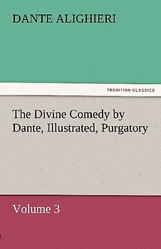 The Divine Comedy by Dante, Illustrated, Purgatory, Volume 3