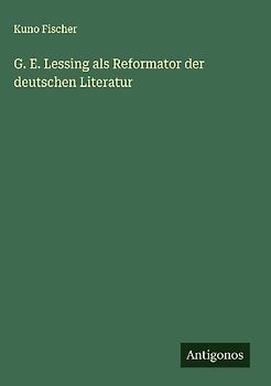 G. E. Lessing als Reformator der deutschen Literatur