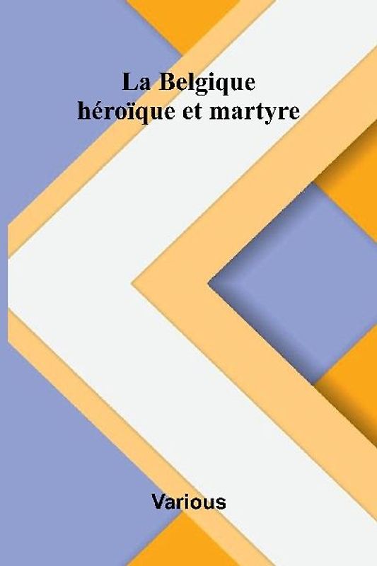 La Belgique h ro que et martyre