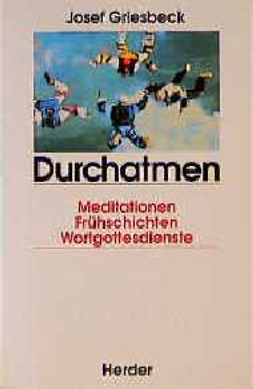 Durchatmen!. Meditationen - Frühschichten - Wortgottesdienste