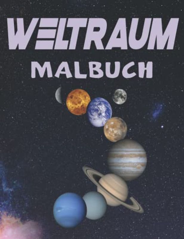 Weltraum Malbuch: 40 Weltraumbilder zum Ausmalen für Kinder und Erwachsene: Fantastische Weltraum-Färbung mit Planeten, Astronauten, Raumschiffen, Raketen (Malbücher für Kinder und Erwachsene)