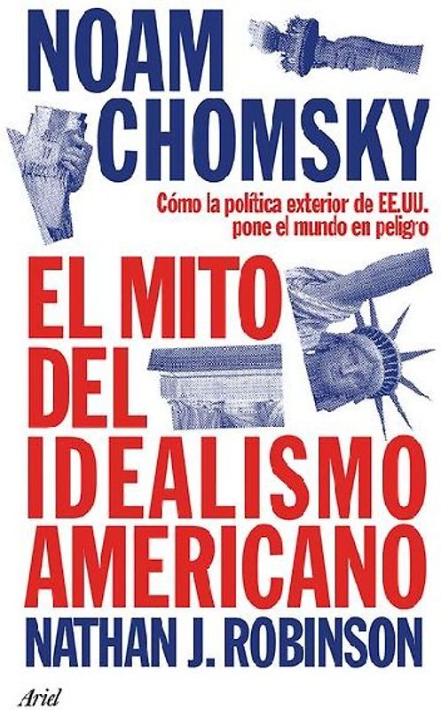 El Mito del Idealismo Americano: Cómo La Política Exterior de Ee. Uu. Pone Al Mundo En Peligro / The Myth of American Idealism