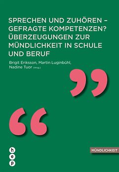 Sprechen und Zuhören - gefragte Kompetenzen? Überzeugungen zur Mündlichkeit in Schule und Beruf
