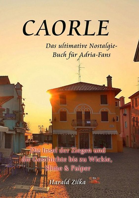 Caorle - Die Insel der Ziegen und die Geschichte bis zu Wickie, Slime & Paiper (Taschenbuch)