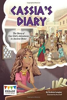 Engage Literacy Dark Red: Cassia's Diary: The Story of One Girl's Adventures in Ancient Rome